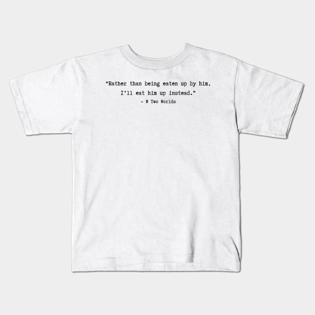 W: Two Worlds Apart quotes Kids T-Shirt by ayshatazin